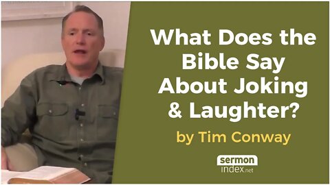 What Does the Bible Say About Joking & Laughter? by Tim Conway