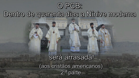 O PCB: Dentro de quarenta dias a Nínive moderna será arrasada! (aos cristãos americanos) Parte II