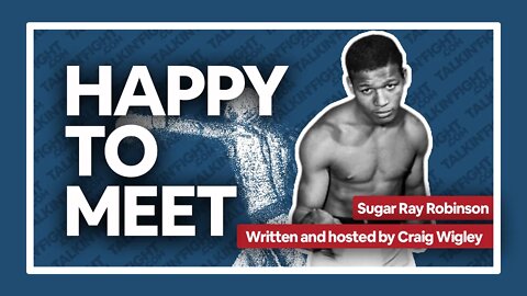 Sugar Ray Robinson | Happy to Meet with Craig Wigley| Talkin Fight