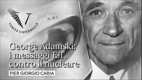 George Adamski: i messaggi E.T. contro il nucleare - Pier Giorgio Caria