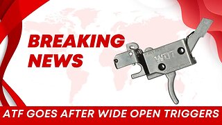 Breaking: ATF Targets Wide Open Triggers