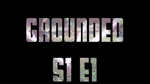 Grounded S1 E1 - Hello and Welcome