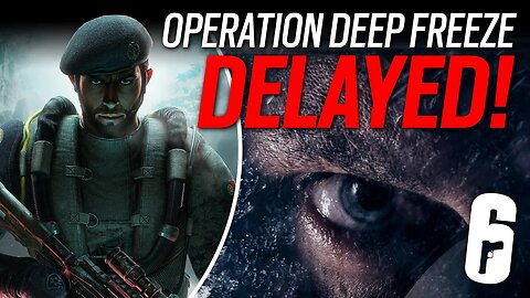 Its DELAYED! Operation Deep Freeze - 6News - Rainbow Six Siege