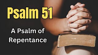 Psalm 51 - A Psalm of Repentance