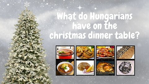 What do Hungarians have on the Christmas dinner table? - A HUNGARIAN IN HUNGARY