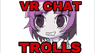 The Many Trolls of VR CHAT
