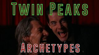 Twin Peaks: Archetypes - Part 3