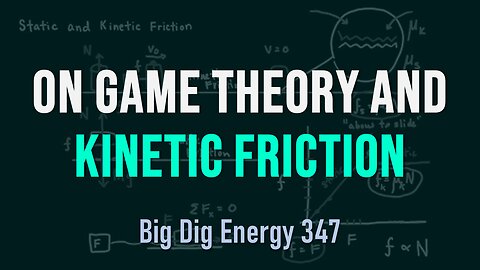 Big Dig Energy 347: On Game Theory and Kinetic Friction