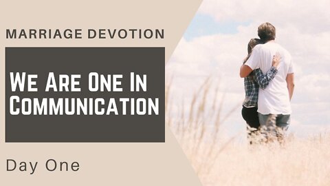 We Are One In Communication – Day #1 Marriage Devotion
