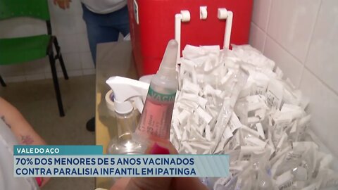 Vale do Aço: 70% dos menores de 5 anos Vacinados contra Paralisia Infantil em Ipatinga.