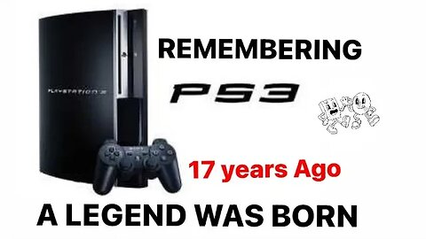 THE PLAYSTATION 3 17 YEARS LATER