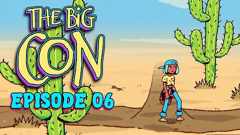 The Big Con | Follow the Wisdom of the Cactus - Ep. 06
