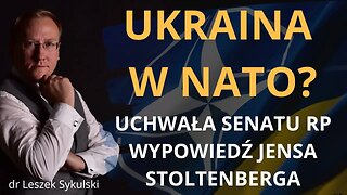 Ukraina w NATO? Uchwała Senatu RP; wypowiedź Jensa Stoltenberga | Odc. 687 - dr Leszek Sykulski