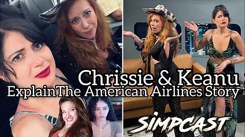 Chrissie Mayr & Keanu Thompson EXPLAIN American Airlines Story on SimpCast w/ Brittany Venti & Lila
