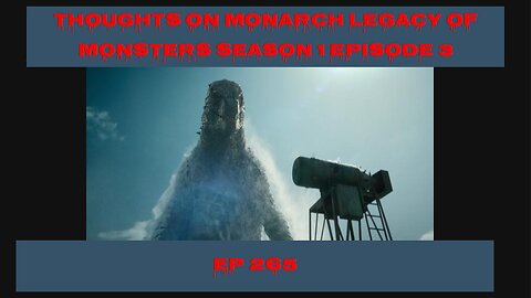 Monarch Legacy of Monsters Season 1 Episode 3 Thoughts, EP 265