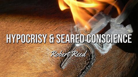 Robert Reed - Hypocrisy & Seared Conscience