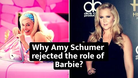 Why Amy Schumer rejected the role of Barbie?