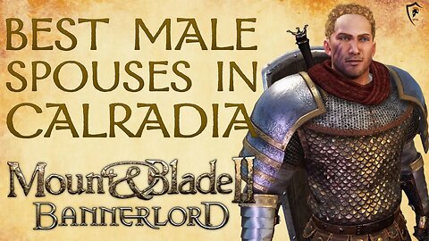 Mount & Blade Bannerlord - Top 6 Best Male Spouses in Calradia