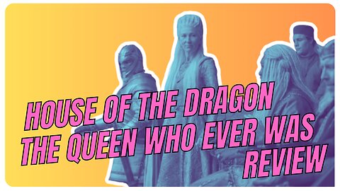 House of the Dragon: The Queen Who Never Was | Review