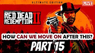RDR2 Live Stream Part 15: How Can We Go On After That?!?