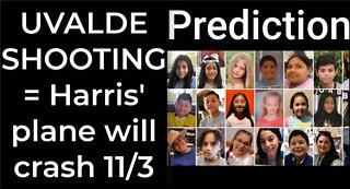 Prediction - UVALDE SHOOTING prophecy = Harris' plane will crash Nov 3