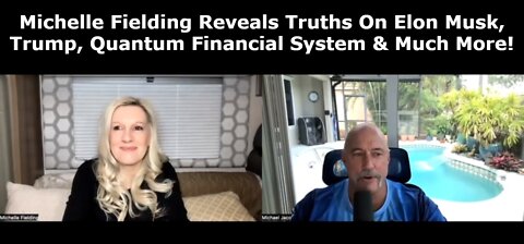 Michael Jaco: Michelle Fielding Reveals Truths On Elon Musk, Trump, Quantum Financial System & Much More!