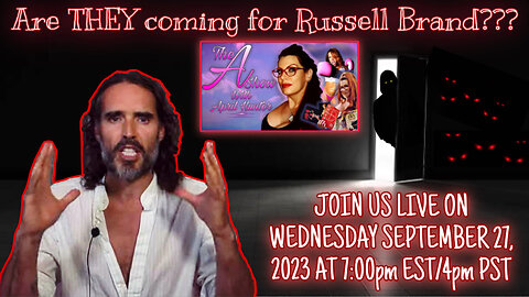 The A Show With April Hunter 9/27/23: Are THEY coming for Russell Brand?!