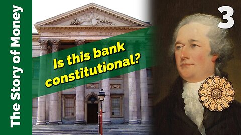 Hamilton's Bank of the United States: Is it Constitutional? The Story of Money, Episode 3