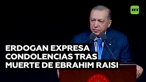Erdogan: "Pido a Dios misericordia para el difunto Raisi"