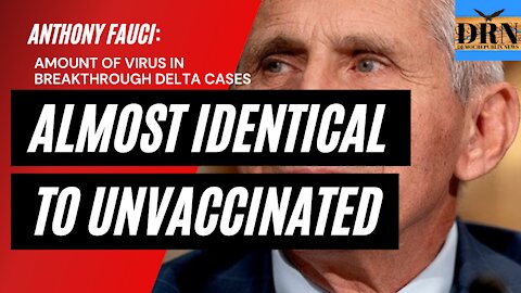 Fauci: Amount of virus in breakthrough delta cases 'almost identical' to unvaccinated