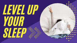 Level up your sleep