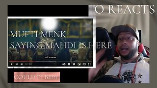 Ep-042 Mufti Menk saying the Mahdi is here - Reaction