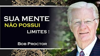 PERCEBA QUE SUA MENTE NÃO POSSUI LIMITES, BOB PROCTOR