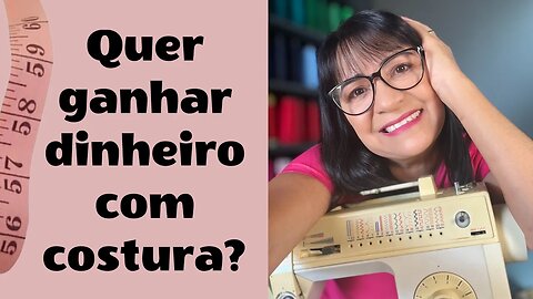 Quer Ganhar Dinheiro Com Costura?