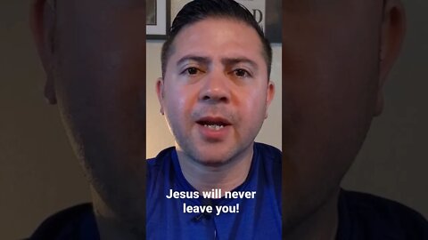 Jesus Will Never Leave You!