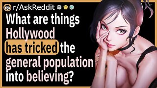 What are things Hollywood has tricked the general population into believing?