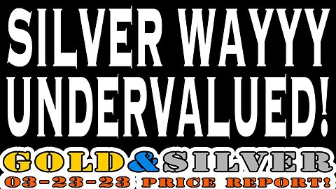 Silver Wayyy Undervalued! 03/23/23 Gold & Silver Price Report