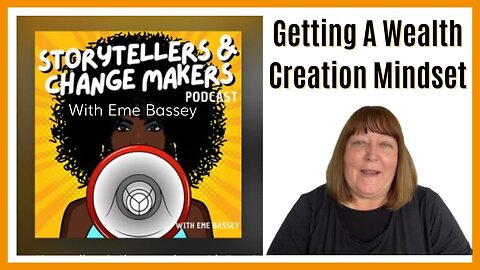 Having A Wealth Creation Mindset (Interviewed By Eme Bassey Of Storytellers & Changemakers Podcast)