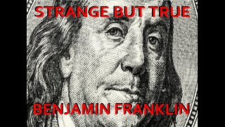 Strange but True: Benjamin Franklin