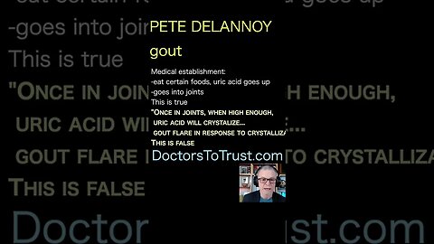 Pete Delannoy. In joints, when high, uric acid crystalizes: flare is response: this is false