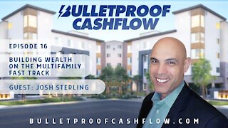 Building Wealth on the Multifamily Fast Track, with Josh Sterling | Bulletproof Cashflow Podcast #16