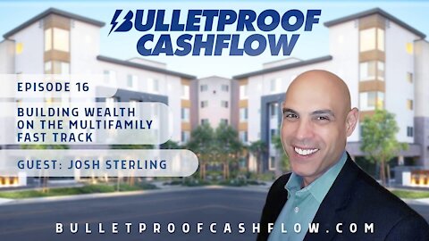 Building Wealth on the Multifamily Fast Track, with Josh Sterling | Bulletproof Cashflow Podcast #16