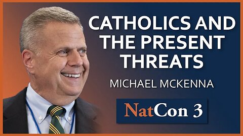 Michael McKenna | Prevailing Over Unholy Forces: Catholics and the Present Threats | NatCon 3 Miami