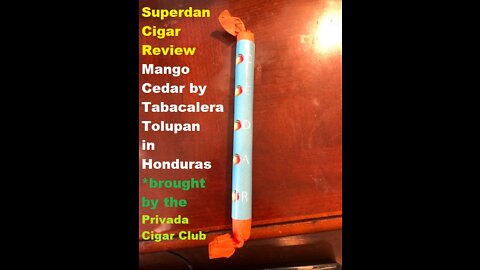 *New* Superdan joins YouTube with Rumble.July Cigar Review The Mango Cedar 7x38