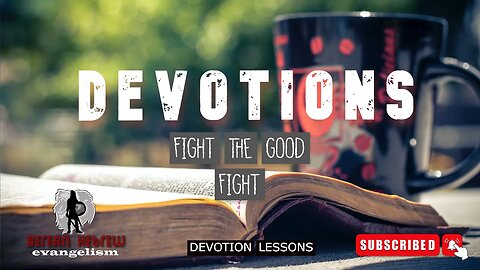FIGHT THE GOOD FIGHT | DEVOTIONS | HEBREW FAITH