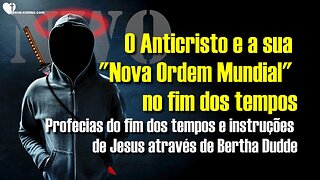 O Anticristo e a sua “Nova Ordem Mundial” 🙏 Profecias e instruções de Jesus por Bertha Dudde