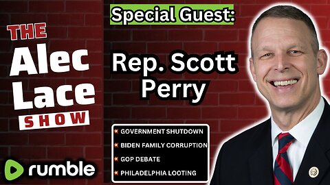 Guest: Rep. Scott Perry | Government Shutdown | Biden Impeachment | GOP Debate | The Alec Lace Show