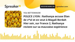 POLICE LYON : Nathanya accuse Illan de v*ol et en veut à Magali Berdah Hier soir, sur France 2, Nat