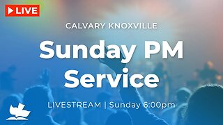 Calvary Knoxville Sunday PM (LIVE)