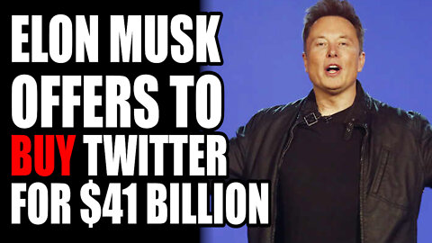 Elon Musk OFFERS to BUY Twitter for $41 Billion
